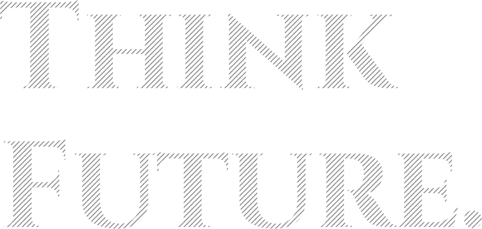 THINK FUTURE.